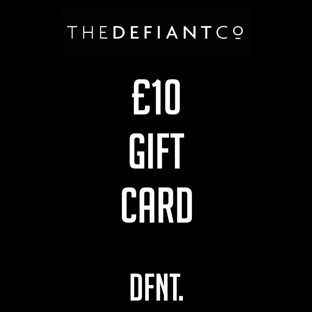 A photo of The Defiant co Gift Card.  The gift card shows both The Defiant Co and DFNT. logos at the top and bottom respectively. Gifts cards are a great gift idea for your friends and family. The centre displays the value of the Gift Card which is £10.