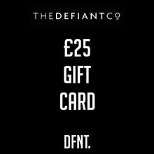 Load image into Gallery viewer, A photo of The Defiant co Gift Card.  The gift card shows both The Defiant Co and DFNT. logos at the top and bottom respectively. Gifts cards are a great gift idea for your friends and family. The centre displays the value of the Gift Card which is £25.